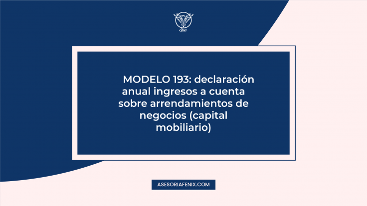 MODELO 193: declaración anual ingresos a cuenta sobre arrendamientos de negocios (capital mobiliario)
